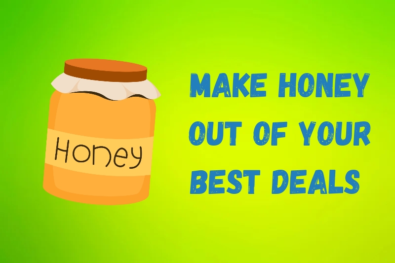 START MAKING HONEY OUT OF YOUR DEALS